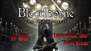 Bloodborne - The Old Hunters DLC Boss Walkthrough 05: Laurence, the First Vicar