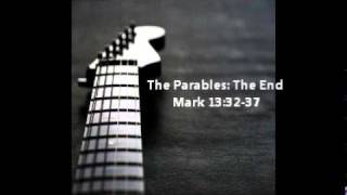 The Parables: The End (Mark 13:32-37)
