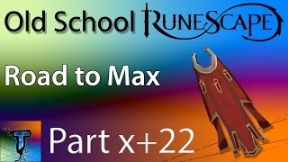 Road to Max | Old School RuneScape Progress Video [Part x+22]