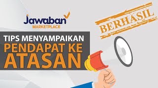 TIPS MENYAMPAIKAN PENDAPAT KE ATASAN | Jawaban Marketplace