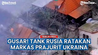 Detik-detik Tank Rusia Hancurkan Gedung Diduga Tempat Pasukan Ukraina Bersembunyi