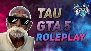 || TAU IS HERE BOYS || BACKCHODI IS HERE BOYS || GTA 5 RP INDIA ||