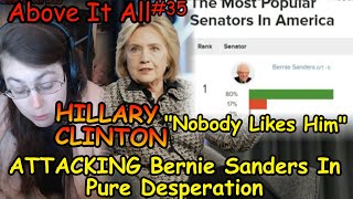 Hillary Clinton: "Nobody Likes Him"  ATTACKING Bernie Sanders In Pure Desperation | Above It All #35