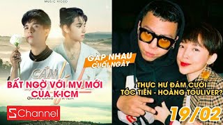 Bất ngờ với MV mới của K-ICM | Thực hư đám cưới của Tóc Tiên ? - GNCN 19/2