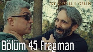 İstanbullu Gelin 45. Bölüm Fragman