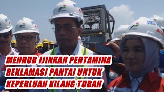 MENHUB BUDI IJINKAN PERTAMINA REKLAMASI PANTAI TUBAN UNTUK KEPERLUAN KILANG | blokTuban TV