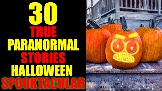 30 TRUE PARANORMAL STORIES HALLOWEEN SPOOKTACULAR
