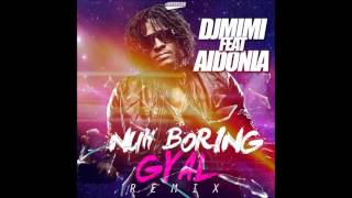 DJ MIMI FEAT AIDONIA - NUH BORING GYAL (REMIX) 2015