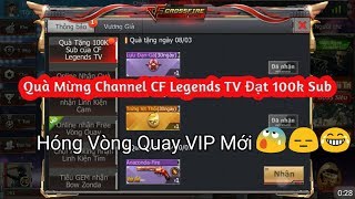 CF Legends | Quà Tặng Chúc Mừng Channel CF Legends TV Đạt 100.000 Subscribe ahihi | Tường Trần CFM