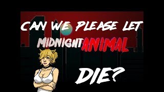 Can We Please Let Midnight Animal Die? ( Another Editor MA reboot stream)