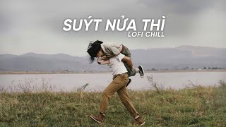 Anh Đã Từ Bỏ Rồi Đấy Freak D, Suýt Nửa Thì ft 1 Phút - Nhạc Lofi Chill Nhẹ Nhàng Buồn Tâm Trạng