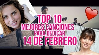 Top 10 Mejores Canciones Romanticas para dedicar 14 de Febrero - Edicion 2018