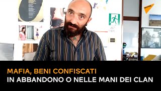 Mafia, beni confiscati in abbandono o nelle mani dei clan