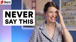 NEVER say this in the US (or anywhere else)