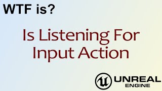 WTF Is? Is Listening for Input Action in Unreal Engine 4 ( UE4 )