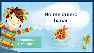 Capítulo 1. Pipo mi amigo imaginario - No me quiero bañar