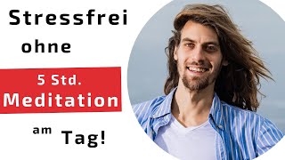 Stressfrei durchs Leben OHNE 5 Stunden am Tag zu meditieren!