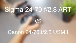 Sigma 24-70 f/2.8 ART vs Canon 24-70 f/2.8 USM I (mark 1)