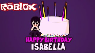 СЧАСТЛИВЫЙ ДЕНЬ РОЖДЕНИЯ ИЗАБЕЛЛЫ! ROBLOX! Роблокс!