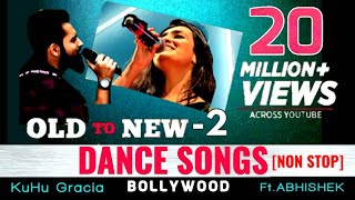 Old to New2 | Dance Nonstop 9 Minutes | Dance Medley | KuHu Gracia | Ft Abhishek Raina