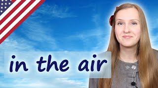 In the air, up in the air, popular English idioms
