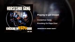HorseShoe Gang - Praying To Get Dissed (Prod By Speedy Babyy)