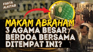 3 AGAMA BESAR BERDOA BERSAMA DI MAKAM ABRAHAM? | #faktaalkitab