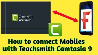 How to connect Teachsmith camtasia studio 9 with mobile device 2017 || Teachsmith Fuse