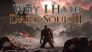 Why I Hate Dark Souls II