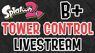 Splatoon 2 — Race to the Top! Tower Control Ranked Battle Livestream [Part 3: B+]