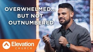 Overwhelmed...But Not Outnumbered | Pastor Steven Furtick