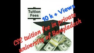CSE tuition fee in private university of Bangladesh