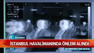 İstanbul havalimanında önlem alındı! - Atv Haber 24 Ocak 2020