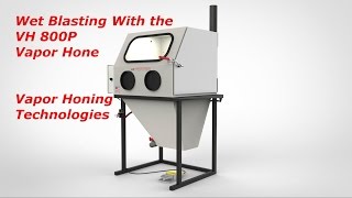 Wet Blasting VH 800P- Vapor Honing Technologies
