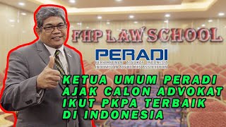 PERADI, Ketua Umum PERADI ajak calon Advokat Ikut PKPA Terbaik Di Indonesia !!!