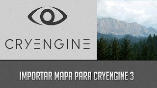 Tutorial - CRYENGINE 3 - Importar mapa para CryENGINE 3