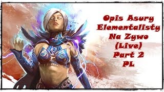 Guild Wars 2 Opis Asury Elementalisty Na Zywo (Live) Part 2 PL