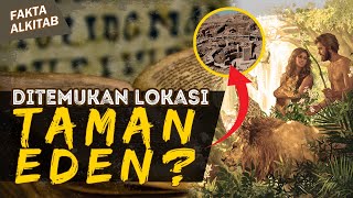 DITEMUKAN LOKASI DAN LETAK TAMAN EDEN? | #faktaalkitab