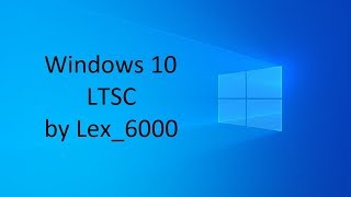Лучшая сборка Windows 10 LTSC by LeX_6000. Установка Windiws 10 с нуля.