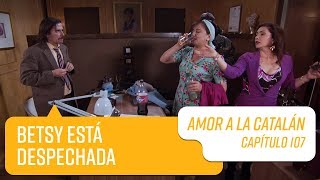 Betsy está despechada | Amor a la Catalán