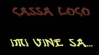 Cassa Loco - Imi vine sa......