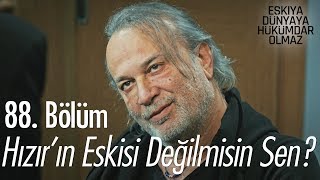 Hızır'ın eskisi değil misin? - Eşkıya Dünyaya Hükümdar Olmaz 88. Bölüm