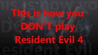 This is how you DON'T play Resident Evil 4 (The Complete Collection)