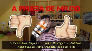 A prueba de Mr.Cid! Loreal Men Expert Hydra energetic Cuidado Hidratante Anti-Fatiga 24h