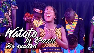 Watoto no Brasil - Watoto Children's Choir in Brazil - Be exalted