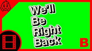We'll Be Right Back - Animated / Custom [Green Screen Version B Download]