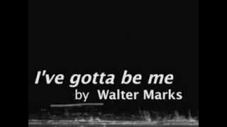 " I've gotta be me " by Walter Marks - Isidora Bouziouri