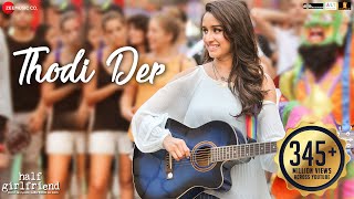 Thodi Der -Full Video | Half Girlfriend | Arjun Kapoor & Shraddha Kapoor | Farhan S & Shreya Ghoshal
