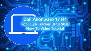 Dell Alienware 17 R4 (P12S001) Tobii Eye Tracker UPGRADE How-To Video Tutorials