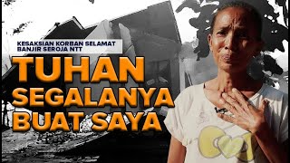 Tuhan Segalanya Buat Saya | Kesaksian Korban Selamat Banjir Seroja NTT | Mama Rudi